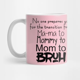 No one prepares you for the transition from mama to mommy Mug